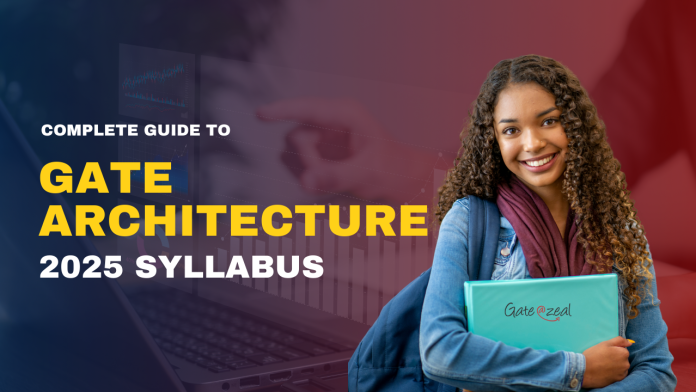 Complete Guide to GATE Architecture 2025 Syllabus: Topics, Preparation Tips, and More