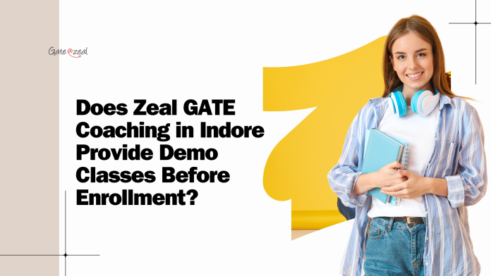 Does Zeal GATE Coaching in Indore Provide Demo Classes Before Enrollment?