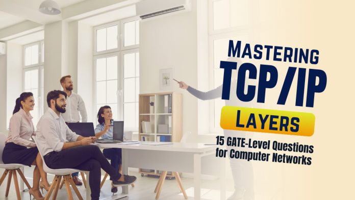 Mastering TCP/IP Layers: 15 GATE-Level Questions for Computer Networks