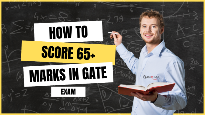 How to Score 65+ Marks in GATE Exam