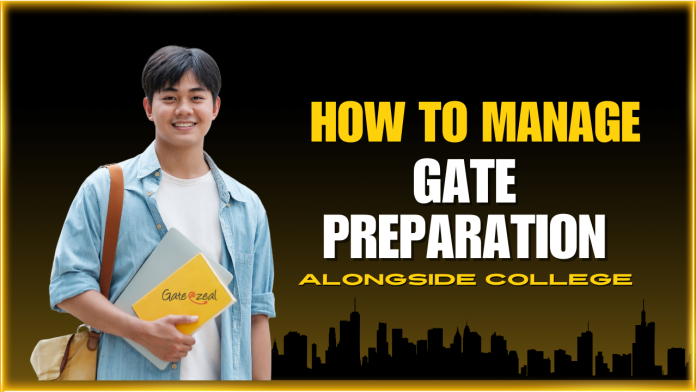 How to Manage GATE Preparation Alongside College