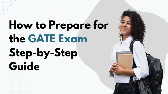 How to Prepare for the GATE Exam How to Prepare for the GATE Exam