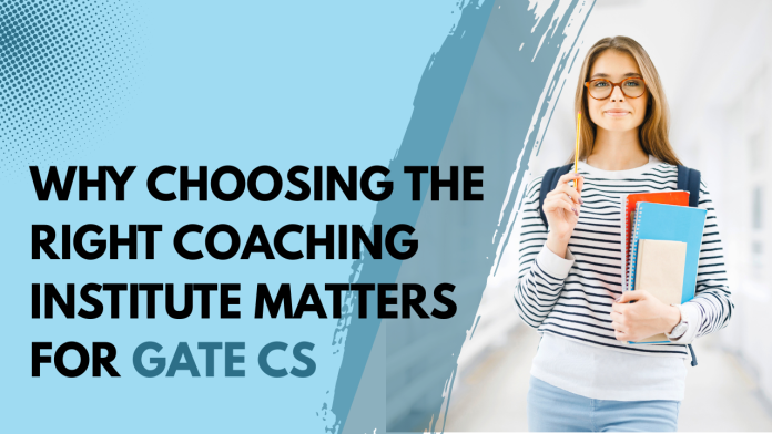 Why Choosing the Right Coaching Institute Matters for GATE CS Why Choosing the Right Coaching Institute Matters for GATE CS