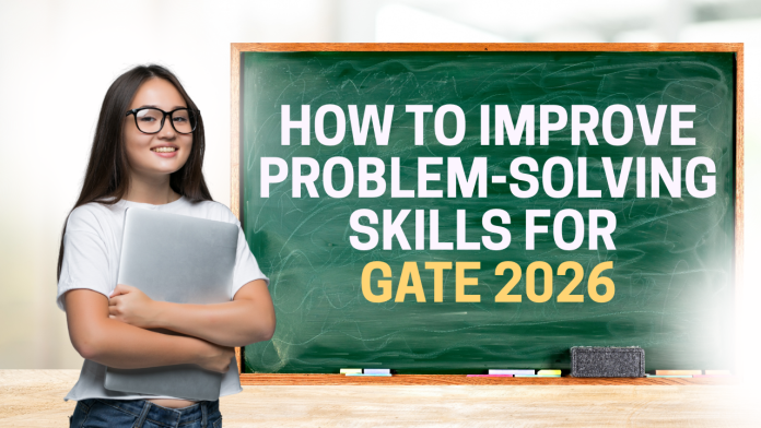 How to Improve Problem-Solving Skills for GATE 2026