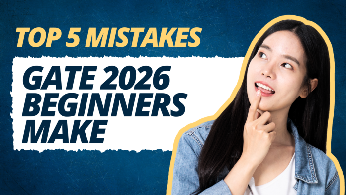 Top 5 Mistakes GATE 2026 Beginners Make