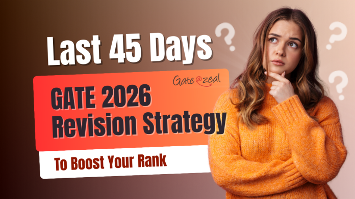 Last 45 Days The Ultimate GATE 2026 Revision Strategy to Boost Your Rank GATE 2026 Revision Strategy