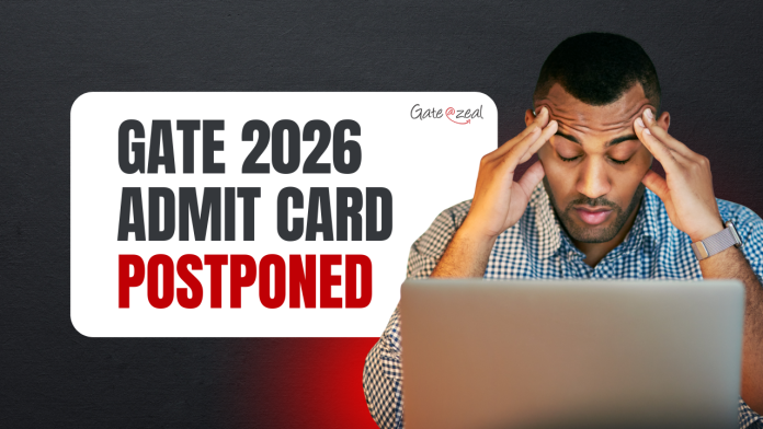 GATE 2026 Admit Card Postponed_reaseon GATE 2026 Admit Card Postponed