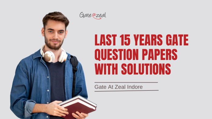 Last 15 Years GATE Question Papers with Solutions Last 15 Years GATE Question Papers