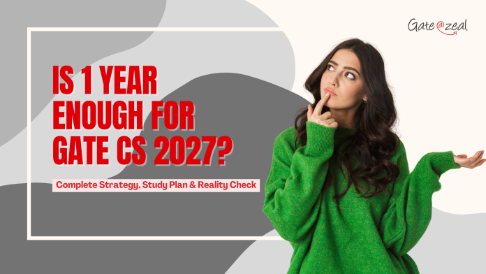 Is 1 Year Enough for GATE CS 2027