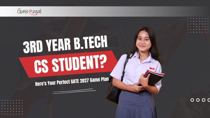 3rd Year B.Tech CS Student? Here's Your Perfect GATE 2027 Game Plan