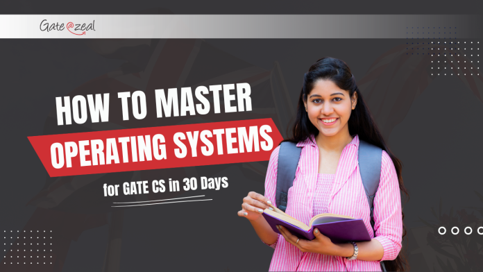 How to Master Operating Systems for GATE CS in 30 Days