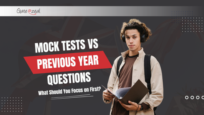 Mock Tests vs Previous Year Questions — What Should You Focus on First?