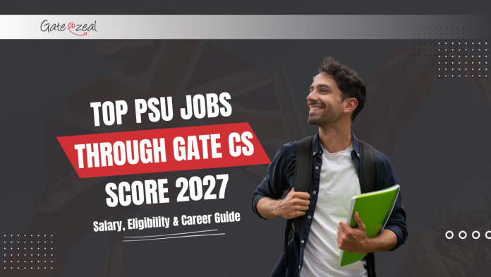 Top PSU Jobs Through GATE CS Score 2027 Top PSU Jobs Through GATE CS Score 2027 | Salary, Eligibility & Career Guide