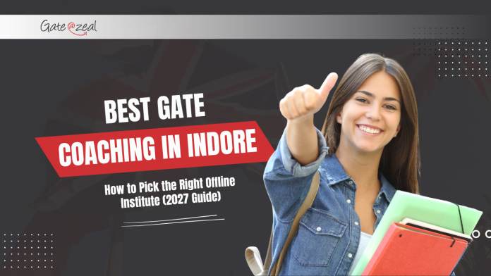 Best GATE Coaching in Indore Best GATE Coaching in Indore: How to Pick the Right Offline Institute (2027 Guide)