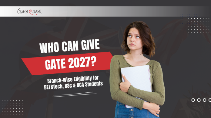 Who Can Give GATE 2027? Who Can Give GATE 2027?