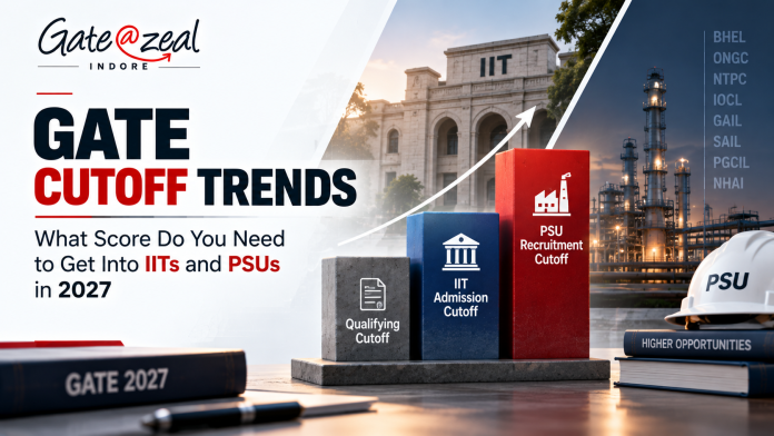 GATE Cutoff Trends: What Score Do You Need to Get Into IITs and PSUs in 2027